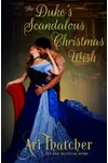 The Duke's Scandalous Christmas Wish (As:Ari Thatcher)
