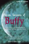 Seven Seasons of Buffy: Science Fiction & Fantasy Writers Discuss Their Favorite Television Show
