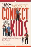 365 Ways to Connect With Your Kids: No Matter What Their Age (Or Yours)
