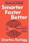 Smarter Faster Better: The Secrets of Being Productive in Life and Business