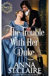 The Trouble with Her Duke