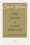 The Death of Good Fortune - A Christmas Play