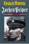 Jochen Peiper: Battle Commander SS Liebstandarte Adolf Hitler