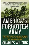 America's Forgotten Army: The True Story of the U.S. Seventh Army in WWII - And An Unknown Battle that Changed History