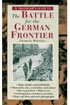 A Travellers Guide to the Battle for the German Frontier