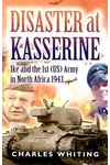 Disaster at Kasserine: Ike and the 1stArmy in North Africa 1943