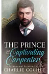 The Prince and His Captivating Carpenter