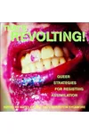 That's Revolting!: Queer Strategies for Resisting Assimilation