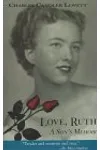 Love, Ruth: A Son's Memoir