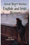 Great Short Stories by English and Irish Women