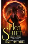 Hot Shift & Other Stories: A Werewolf Urban Fantasy Anthology