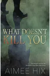What Doesn't Kill You