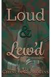 Loud and Lew'd