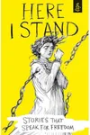 Here I Stand: Stories That Speak For Freedom