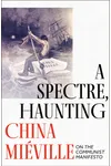 A Spectre, Haunting: On the Communist Manifesto
