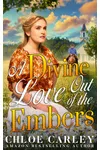 A Divine Love Out of the Embers