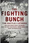 The Fighting Bunch: The Battle of Athens and How World War II Veterans Won the Only Successful Armed Rebellion Since the Revolution