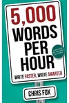 5,000 Words Per Hour: Write Faster, Write Smarter