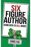 Six Figure Author: Using Data to Sell Books