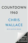 Countdown 1960: The Behind-the-Scenes Story of the 312 Days that Changed America's Politics Forever