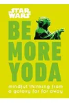 Be More Yoda: Mindful Thinking from a Galaxy Far Far Away