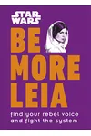 Be More Leia: Find Your Rebel Voice And Fight The System