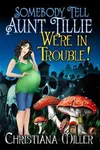 Somebody Tell Aunt Tillie We're In Trouble