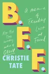 B.F.F.: A Memoir of Friendship Lost and Found