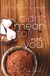 Didn't Mean To Love You