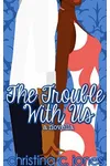 The Trouble With Us