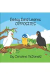 Betsy Bird Learns Opposites