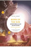 Born of the Sun: Adventures in Our Solar System
