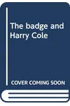 The Badge and Harry Cole