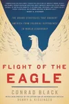 Flight of the Eagle: The Grand Strategies That Brought America from Colonial Dependence to World Leadership