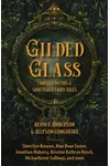 Gilded Glass: Twisted Myths and Shattered Fairy Tales