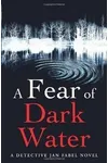 A Fear Of Dark Water