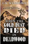 When the Gold Dust Died in Deadwood