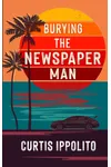 Burying the Newspaper Man