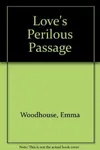 Love's Perilous Passage (As:Emma Woodhouse)