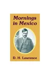 Mornings in Mexico & Etruscan Places