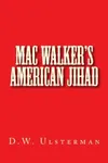 Mac Walker's American Jihad