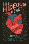 His Hideous Heart: 13 of Edgar Allan Poe's Most Unsettling Tales Reimagined