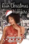 How to Ruin Christmas for a Vampire