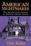 American Nightmares: The Haunted House Formula in American Popular Fiction